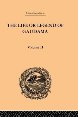 The Life or Legend of Gaudama the Buddha of the Burmese: Volume II - P. Bigandet