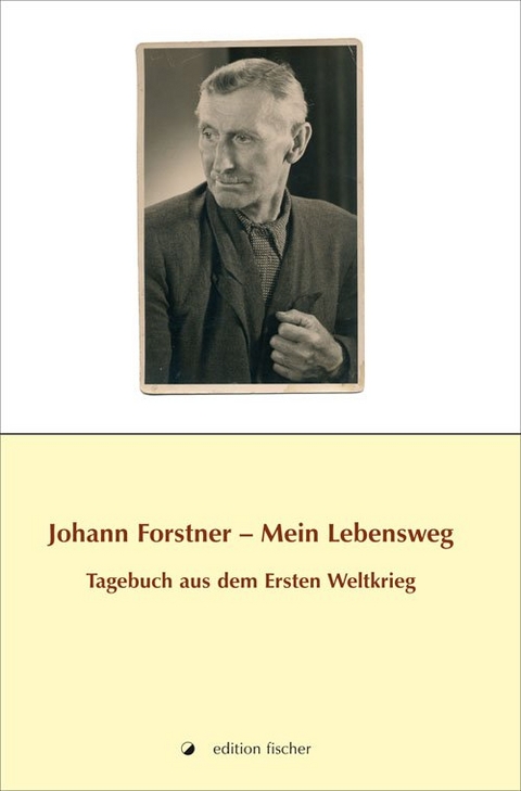 Johann Forstner - Mein Lebensweg - 