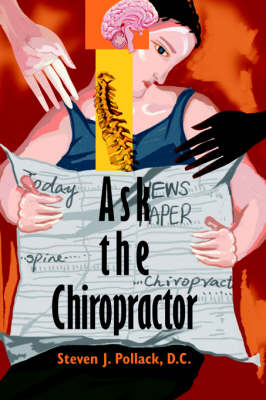 Ask the Chiropractor - Steven J Pollack D C