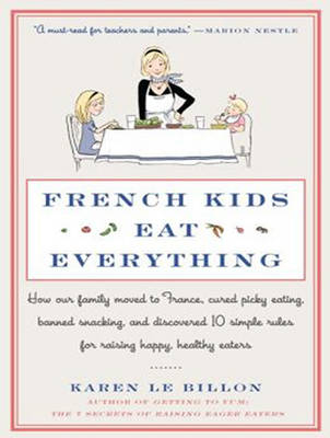 French Kids Eat Everything - Karen Le Billon