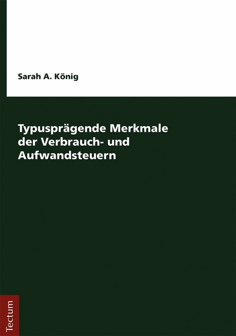 Typusprägende Merkmale der Verbrauch- und Aufwandsteuern -  Sarah A. König