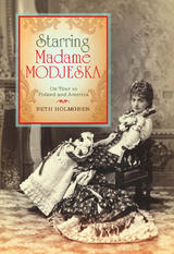 Starring Madame Modjeska -  Beth Holmgren