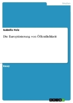 Die Europäisierung von Öffentlichkeit - Isabella Holz