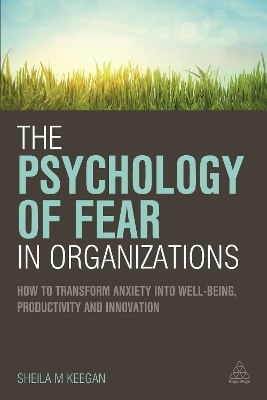 The Psychology of Fear in Organizations - Sheila Keegan