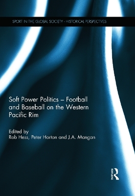 Soft Power Politics - Football and Baseball on the Western Pacific Rim - 