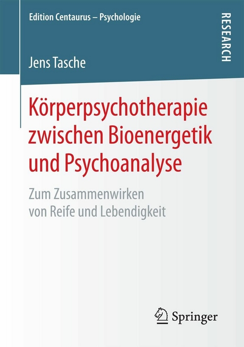 Körperpsychotherapie zwischen Bioenergetik und Psychoanalyse -  Jens Tasche