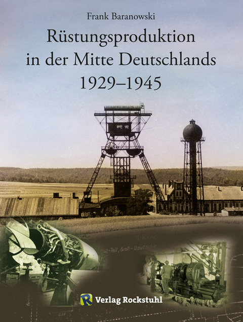 Rüstungsproduktion in der Mitte Deutschlands 1929 – 1945 - Frank Baranowski