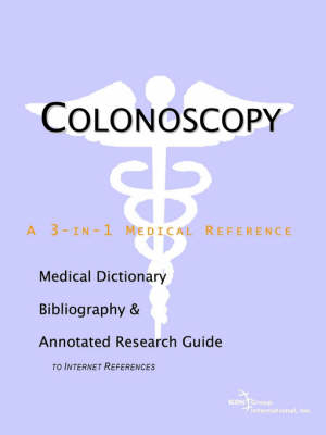 Colonoscopy - A Medical Dictionary, Bibliography, and Annotated Research Guide to Internet References - 