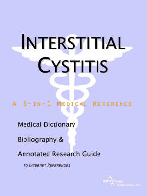 Interstitial Cystitis - A Medical Dictionary, Bibliography, and Annotated Research Guide to Internet References -  Icon Health Publications, Health Publica Icon Health Publications, Health Publications Icon