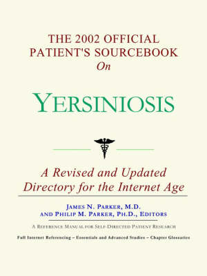 The 2002 Official Patient's Sourcebook on Yersiniosis - James N Parker,  Icon Health Publications