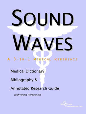 Sound Waves - A Medical Dictionary, Bibliography, and Annotated Research Guide to Internet References - 