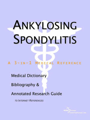 Ankylosing Spondylitis - A Medical Dictionary, Bibliography, and Annotated Research Guide to Internet References - 