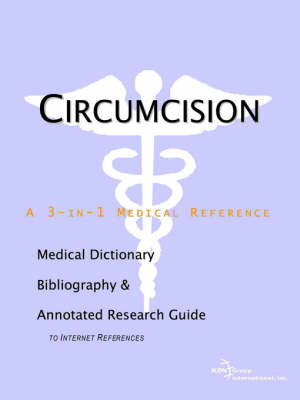 Circumcision - A Medical Dictionary, Bibliography, and Annotated Research Guide to Internet References - 