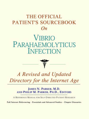 The Official Patient's Sourcebook on Vibrio Parahaemolyticus Infection -  Icon Health Publications