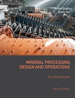 Mineral Processing Design and Operations -  Ashok Gupta,  Denis S. Yan