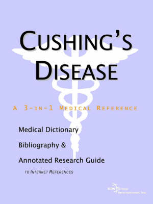 Cushing's Disease - A Medical Dictionary, Bibliography, and Annotated Research Guide to Internet References -  Icon Health Publications