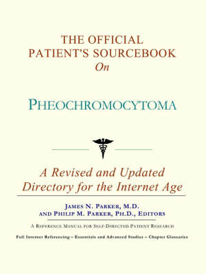 The Official Patient's Sourcebook on Pheochromocytoma -  Icon Health Publications