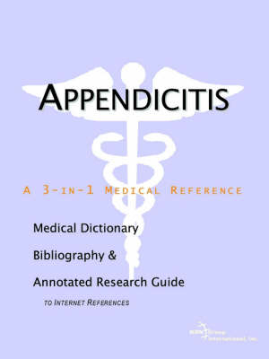 Appendicitis - A Medical Dictionary, Bibliography, and Annotated Research Guide to Internet References - 