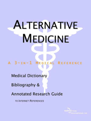 Alternative Medicine - A Medical Dictionary, Bibliography, and Annotated Research Guide to Internet References - 