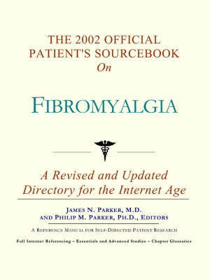 The 2002 Official Patient's Sourcebook on Fibromyalgia -  Icon Health Publications