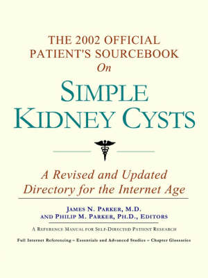 The 2002 Official Patient's Sourcebook on Simple Kidney Cysts -  Icon Health Publications