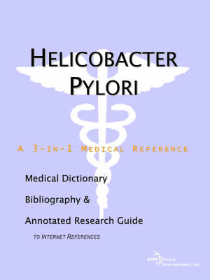 Helicobacter Pylori - A Medical Dictionary, Bibliography, and Annotated Research Guide to Internet References -  Icon Health Publications