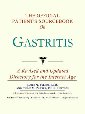 The Official Patient's Sourcebook on Gastritis -  Icon Health Publications