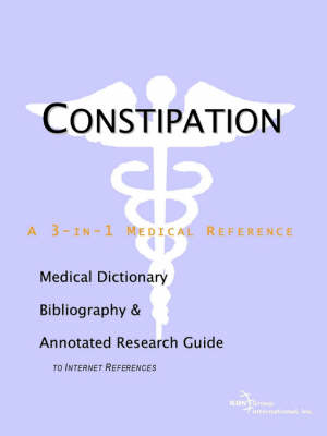 Constipation - A Medical Dictionary, Bibliography, and Annotated Research Guide to Internet References - 