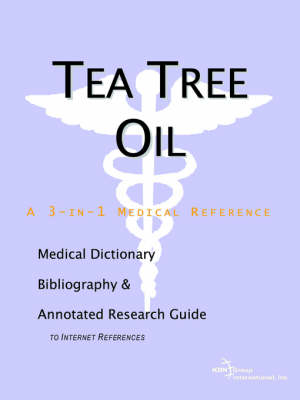 Tea Tree Oil - A Medical Dictionary, Bibliography, and Annotated Research Guide to Internet References -  Icon Health Publications