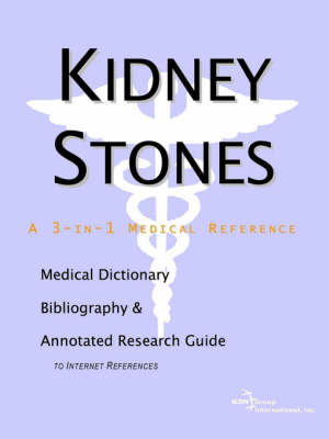 Kidney Stones - A Medical Dictionary, Bibliography, and Annotated Research Guide to Internet References - 