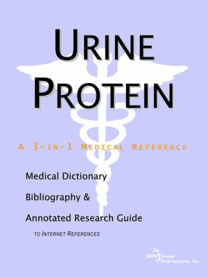 Urine Protein - A Medical Dictionary, Bibliography, and Annotated Research Guide to Internet References -  Icon Health Publications