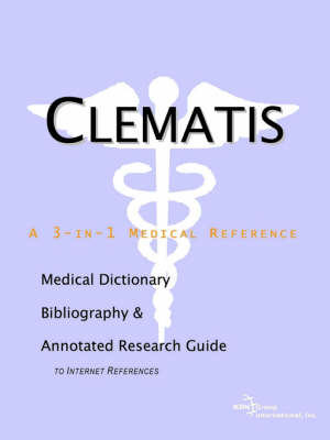 Clematis - A Medical Dictionary, Bibliography, and Annotated Research Guide to Internet References - 