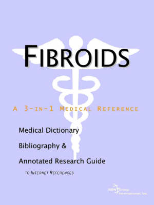 Fibroids - A Medical Dictionary, Bibliography, and Annotated Research Guide to Internet References -  Icon Health Publications