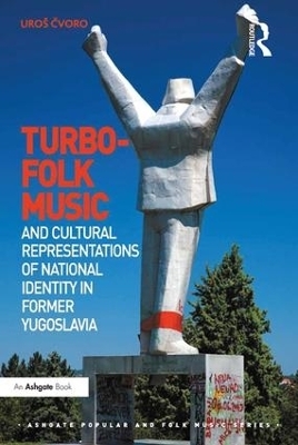 Turbo-folk Music and Cultural Representations of National Identity in Former Yugoslavia - Uroš Čvoro