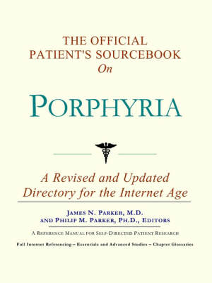 The Official Patient's Sourcebook on Porphyria -  Icon Health Publications