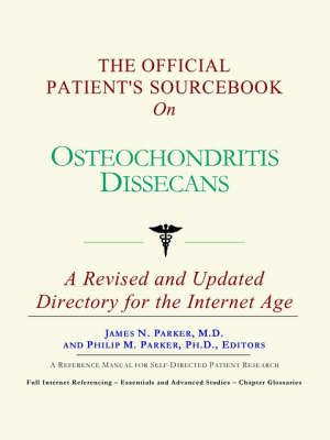 The Official Patient's Sourcebook on Osteochondritis Dissecans - James N Parker,  Icon Health Publications