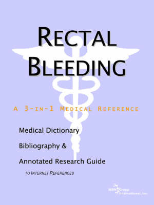 Rectal Bleeding - A Medical Dictionary, Bibliography, and Annotated Research Guide to Internet References -  Icon Health Publications