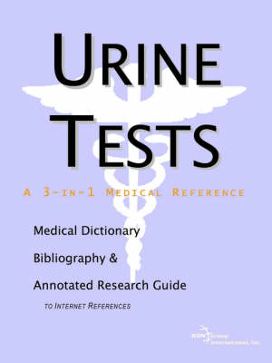 Urine Tests - A Medical Dictionary, Bibliography, and Annotated Research Guide to Internet References -  Icon Health Publications