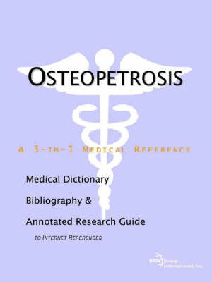 Osteopetrosis - A Medical Dictionary, Bibliography, and Annotated Research Guide to Internet References -  Icon Health Publications, Health Publica Icon Health Publications