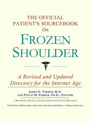 The Official Patient's Sourcebook on Frozen Shoulder -  Icon Health Publications