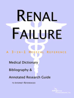 Renal Failure - A Medical Dictionary, Bibliography, and Annotated Research Guide to Internet References -  Icon Health Publications