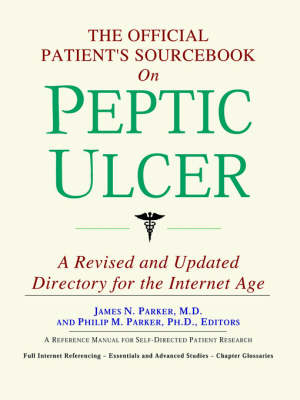 The Official Patient's Sourcebook on Peptic Ulcer -  Icon Health Publications