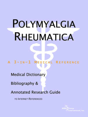 Polymyalgia Rheumatica - A Medical Dictionary, Bibliography, and Annotated Research Guide to Internet References -  Icon Health Publications