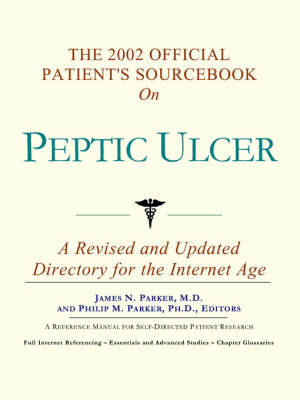 The 2002 Official Patient's Sourcebook on Peptic Ulcer -  Icon Health Publications