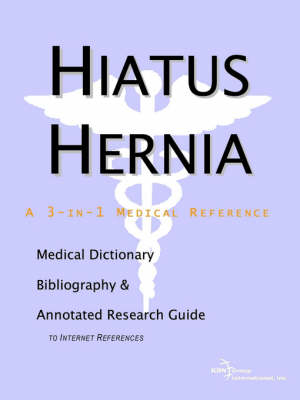 Hiatus Hernia - A Medical Dictionary, Bibliography, and Annotated Research Guide to Internet References -  Icon Health Publications