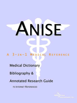 Anise - A Medical Dictionary, Bibliography, and Annotated Research Guide to Internet References - 