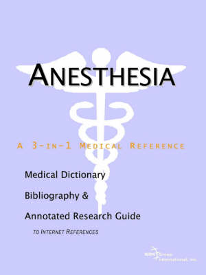 Anesthesia - A Medical Dictionary, Bibliography, and Annotated Research Guide to Internet References - 