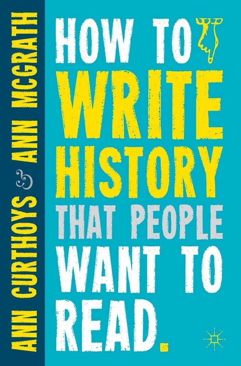 How to Write History that People Want to Read -  A. Curthoys,  A. McGrath