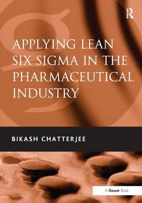 Applying Lean Six Sigma in the Pharmaceutical Industry - Bikash Chatterjee