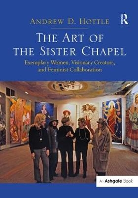 The Art of the Sister Chapel - Andrew Hottle